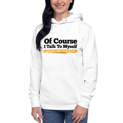 Of Course I Take To Myself Sometimes I Need Expert Advice Unisex Hoodie - Mainstream Freedom
